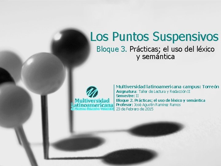 Los Puntos Suspensivos Bloque 3. Prácticas; el uso del léxico y semántica Multiversidad latinoamericana