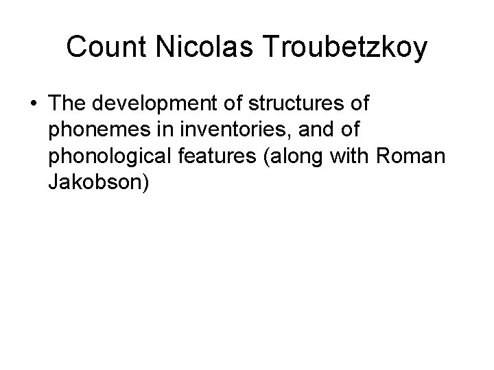 Count Nicolas Troubetzkoy • The development of structures of phonemes in inventories, and of Count Nicolas Troubetzkoy • The development of structures of phonemes in inventories, and of