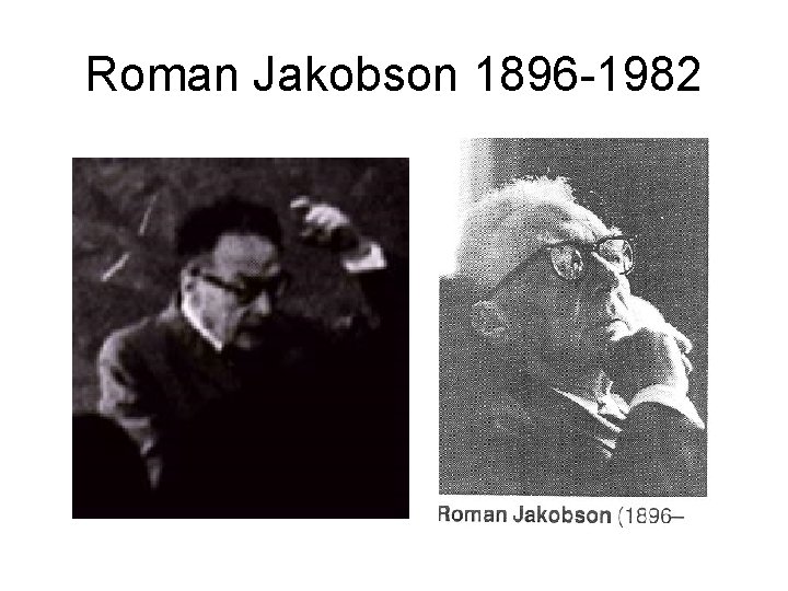 Roman Jakobson 1896 -1982 Roman Jakobson 1896 -1982
