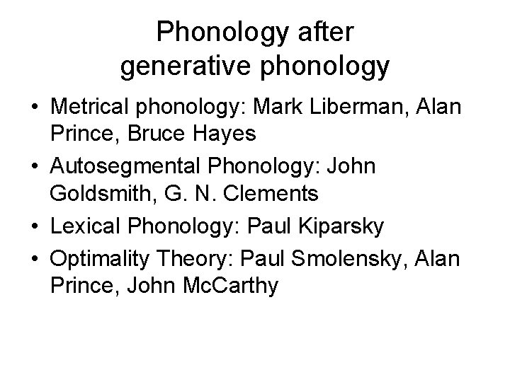 Phonology after generative phonology • Metrical phonology: Mark Liberman, Alan Prince, Bruce Hayes • Phonology after generative phonology • Metrical phonology: Mark Liberman, Alan Prince, Bruce Hayes •
