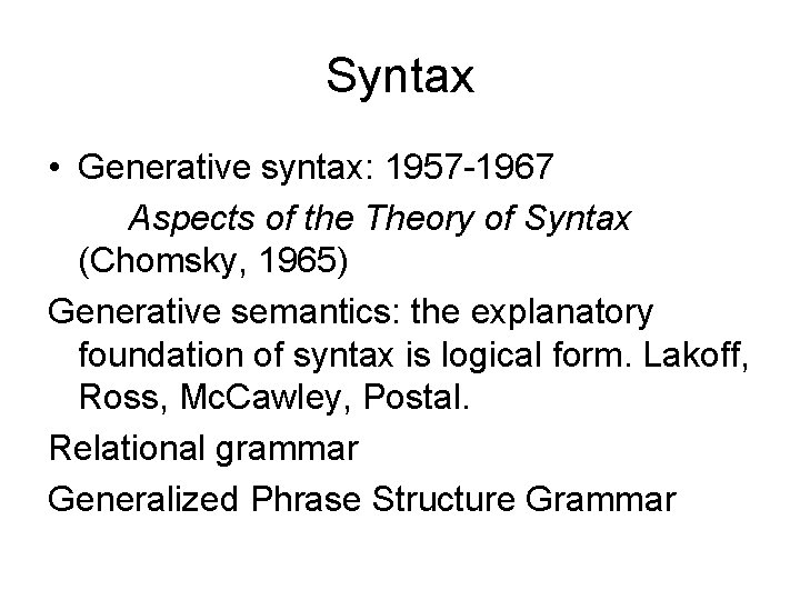 Syntax • Generative syntax: 1957 -1967 Aspects of the Theory of Syntax (Chomsky, 1965) Syntax • Generative syntax: 1957 -1967 Aspects of the Theory of Syntax (Chomsky, 1965)