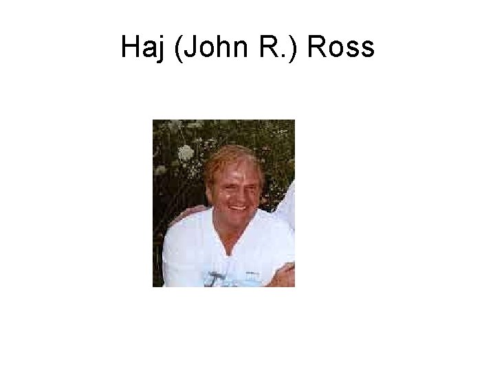 Haj (John R. ) Ross Haj (John R. ) Ross