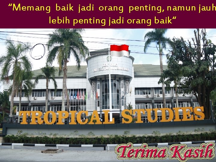 “Memang baik jadi orang penting, namun jauh lebih penting jadi orang baik“ 