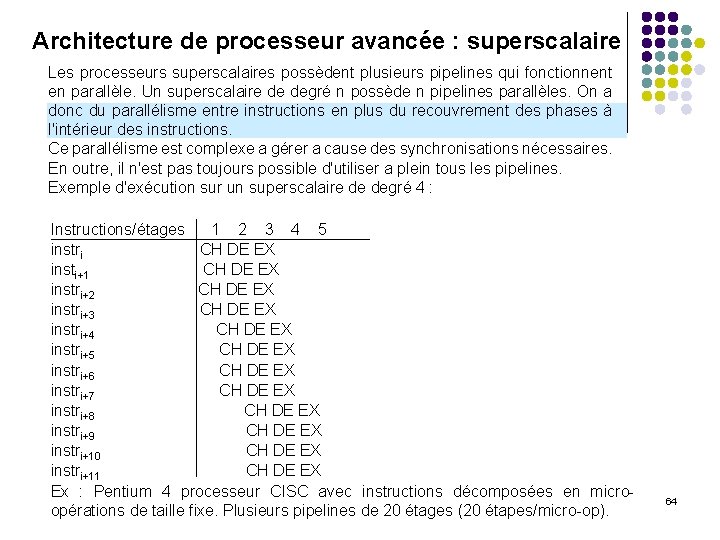 Architecture de processeur avancée : superscalaire Les processeurs superscalaires possèdent plusieurs pipelines qui fonctionnent