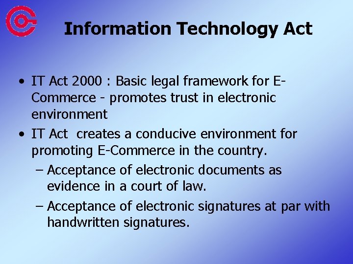 Information Technology Act • IT Act 2000 : Basic legal framework for ECommerce -