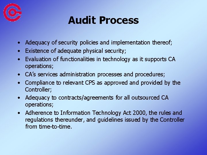 Audit Process • Adequacy of security policies and implementation thereof; • Existence of adequate