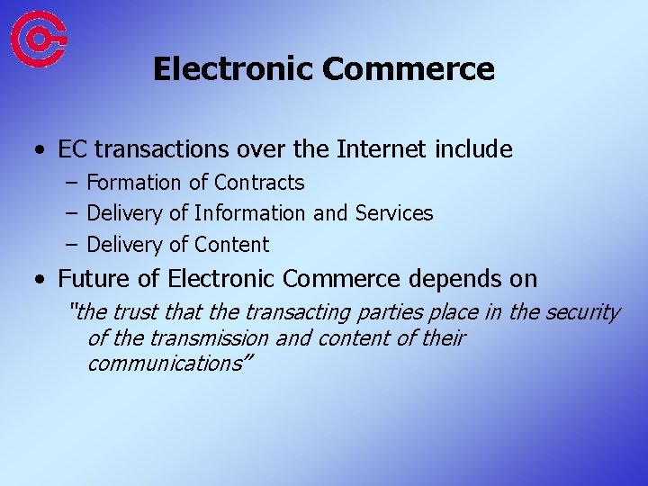 Electronic Commerce • EC transactions over the Internet include – Formation of Contracts –