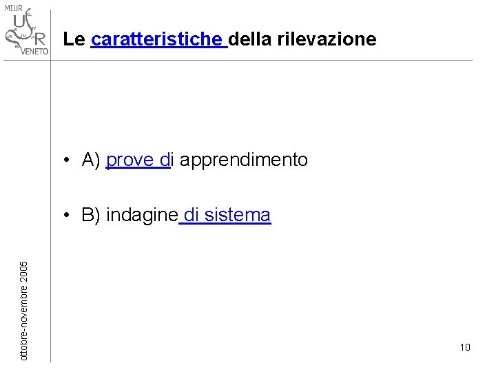 Le caratteristiche della rilevazione • A) prove di apprendimento ottobre-novembre 2005 • B) indagine