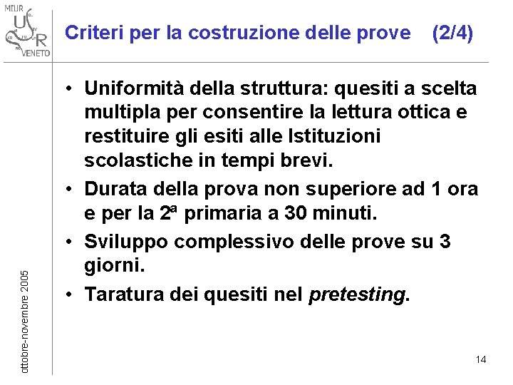 ottobre-novembre 2005 Criteri per la costruzione delle prove (2/4) • Uniformità della struttura: quesiti