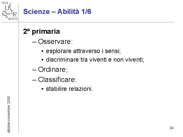 Scienze – Abilità 1/6 2ª primaria – Osservare: • esplorare attraverso i sensi; •