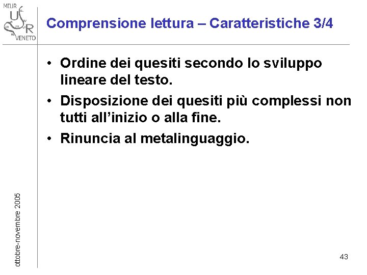 Comprensione lettura – Caratteristiche 3/4 ottobre-novembre 2005 • Ordine dei quesiti secondo lo sviluppo Comprensione lettura – Caratteristiche 3/4 ottobre-novembre 2005 • Ordine dei quesiti secondo lo sviluppo