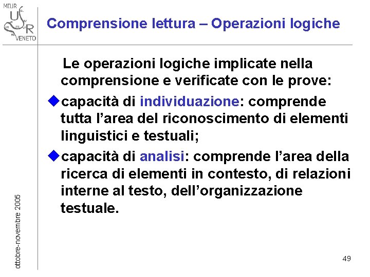 ottobre-novembre 2005 Comprensione lettura – Operazioni logiche Le operazioni logiche implicate nella comprensione e ottobre-novembre 2005 Comprensione lettura – Operazioni logiche Le operazioni logiche implicate nella comprensione e
