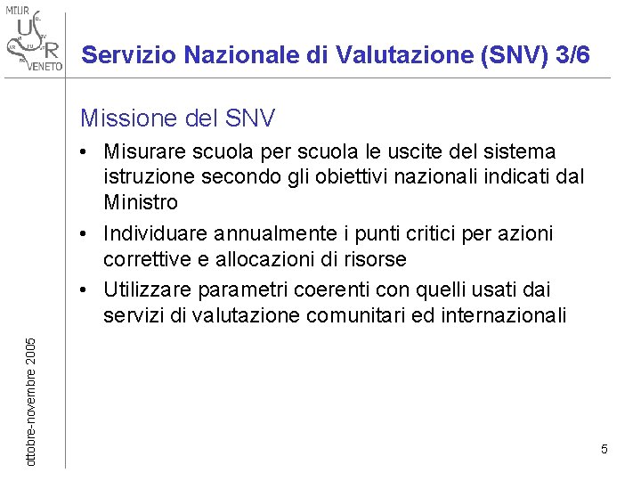 Servizio Nazionale di Valutazione (SNV) 3/6 Missione del SNV ottobre-novembre 2005 • Misurare scuola