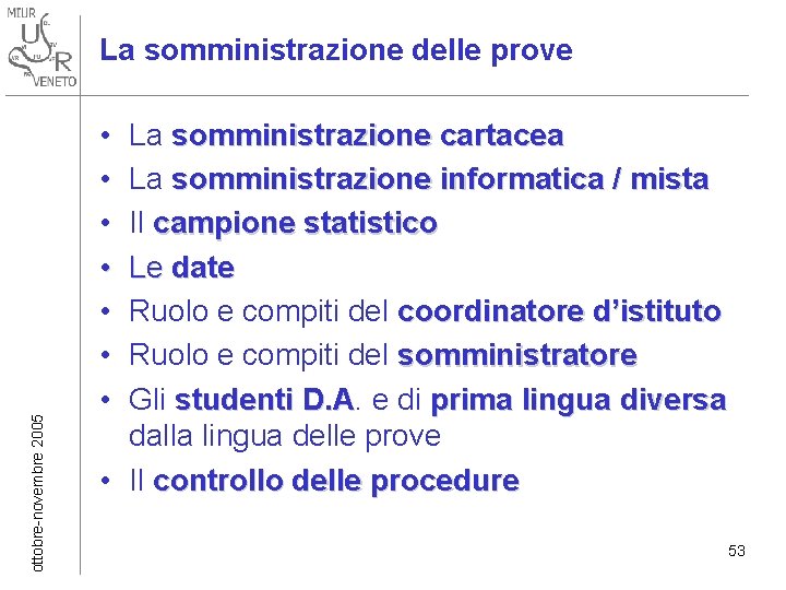 ottobre-novembre 2005 La somministrazione delle prove • • La somministrazione cartacea La somministrazione informatica ottobre-novembre 2005 La somministrazione delle prove • • La somministrazione cartacea La somministrazione informatica