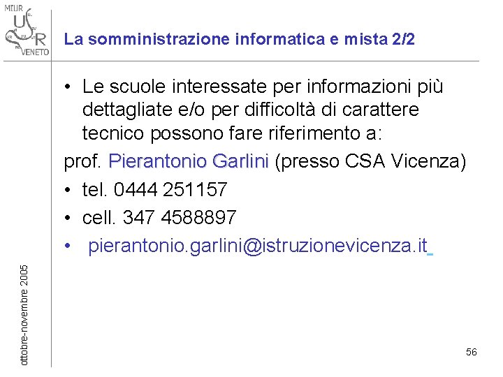 La somministrazione informatica e mista 2/2 ottobre-novembre 2005 • Le scuole interessate per informazioni