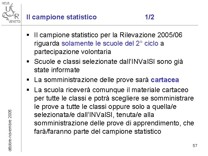ottobre-novembre 2005 Il campione statistico 1/2 § Il campione statistico per la Rilevazione 2005/06 ottobre-novembre 2005 Il campione statistico 1/2 § Il campione statistico per la Rilevazione 2005/06