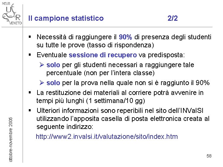 ottobre-novembre 2005 Il campione statistico 2/2 § Necessità di raggiungere il 90% di presenza