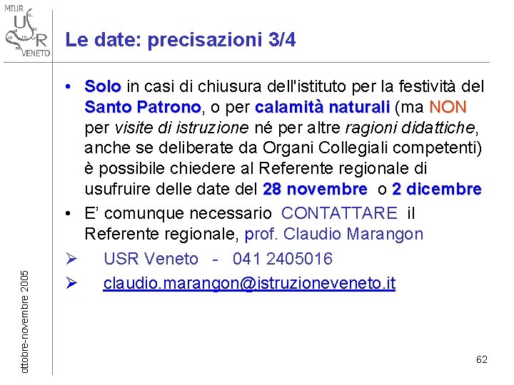 ottobre-novembre 2005 Le date: precisazioni 3/4 • Solo in casi di chiusura dell'istituto per ottobre-novembre 2005 Le date: precisazioni 3/4 • Solo in casi di chiusura dell'istituto per