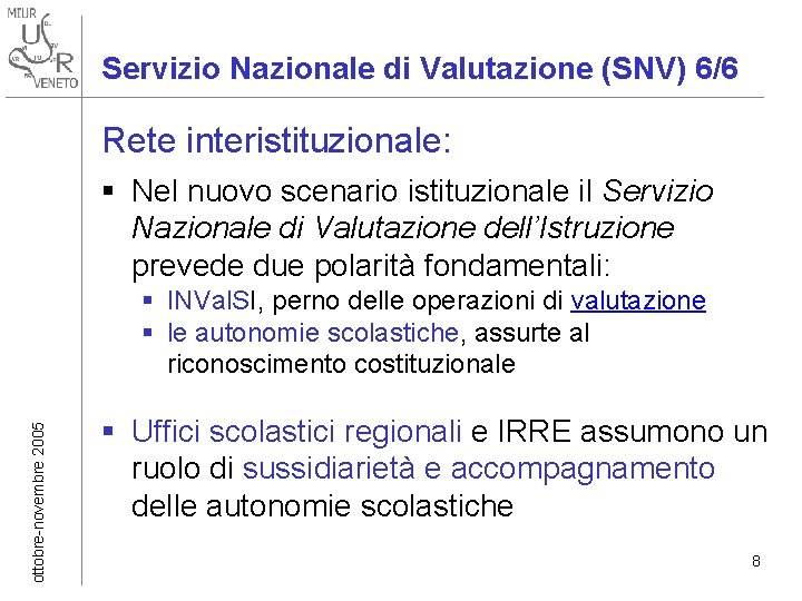 Servizio Nazionale di Valutazione (SNV) 6/6 Rete interistituzionale: § Nel nuovo scenario istituzionale il