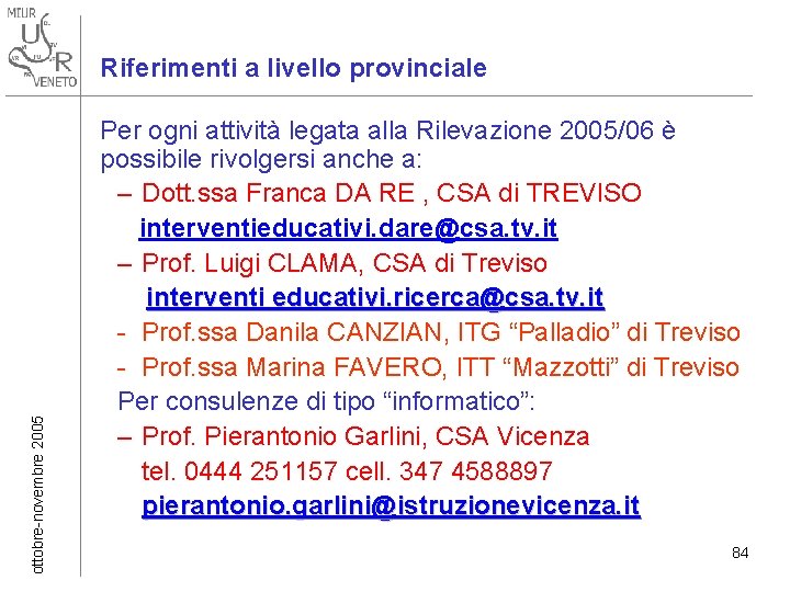 ottobre-novembre 2005 Riferimenti a livello provinciale Per ogni attività legata alla Rilevazione 2005/06 è ottobre-novembre 2005 Riferimenti a livello provinciale Per ogni attività legata alla Rilevazione 2005/06 è