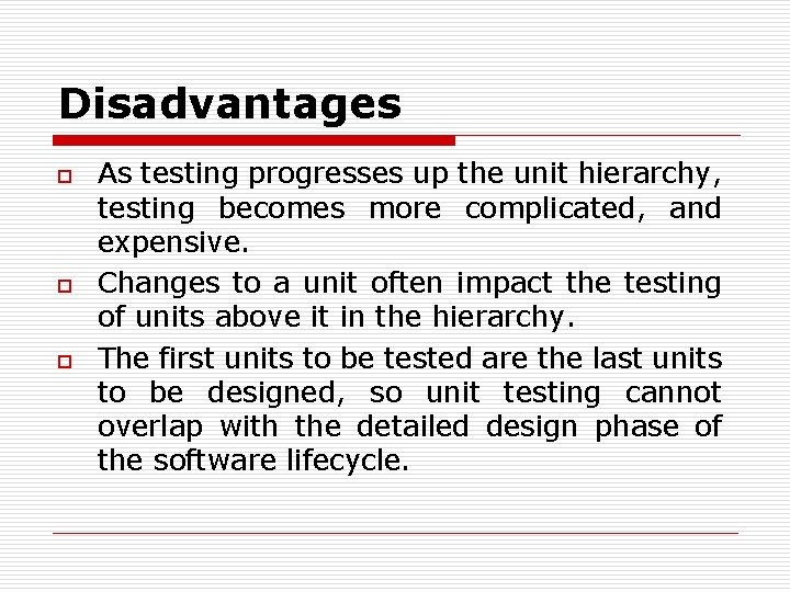 Disadvantages o o o As testing progresses up the unit hierarchy, testing becomes more