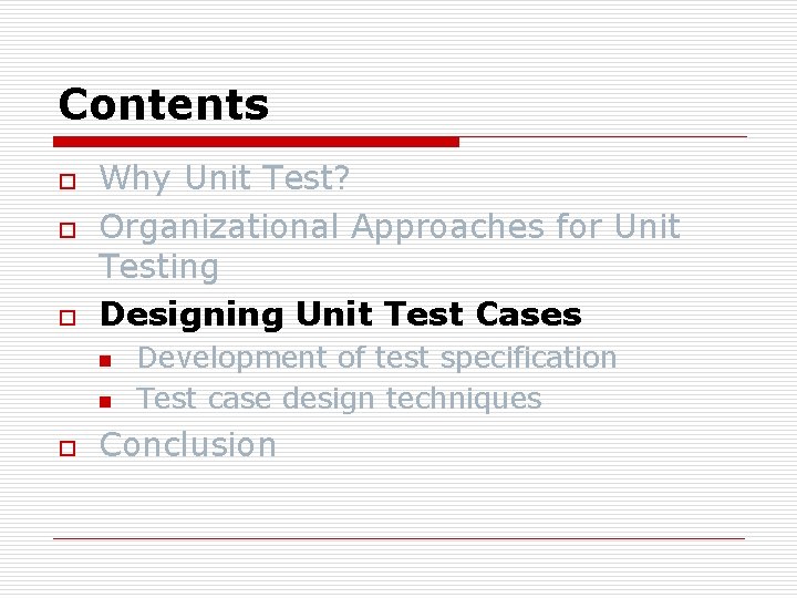 Contents o o o Why Unit Test? Organizational Approaches for Unit Testing Designing Unit