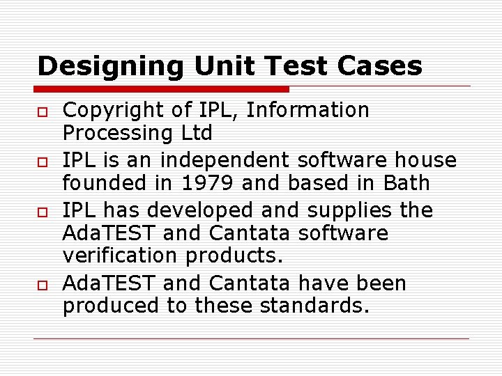 Designing Unit Test Cases o o Copyright of IPL, Information Processing Ltd IPL is