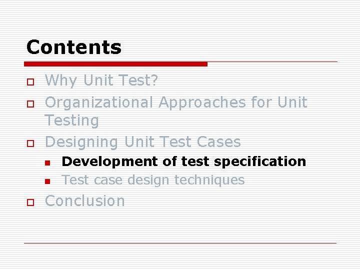 Contents o o o Why Unit Test? Organizational Approaches for Unit Testing Designing Unit