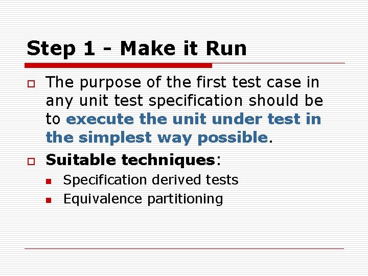 Step 1 - Make it Run o o The purpose of the first test