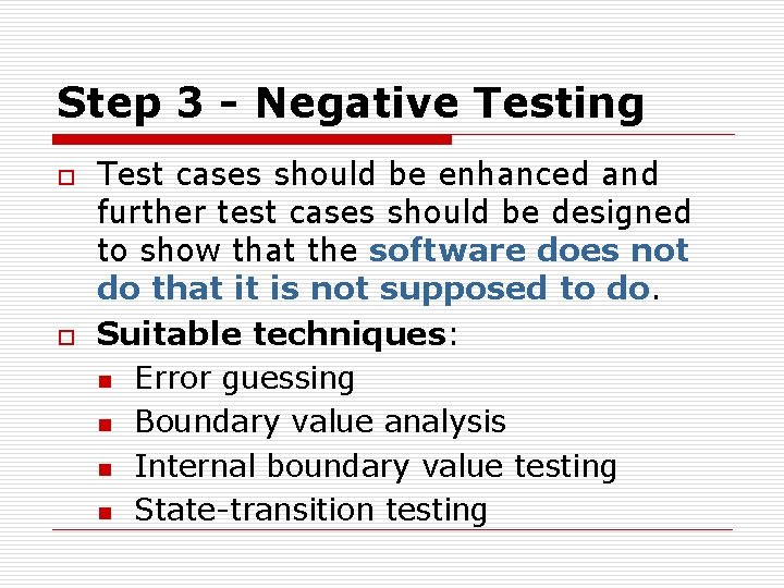 Step 3 - Negative Testing o o Test cases should be enhanced and further