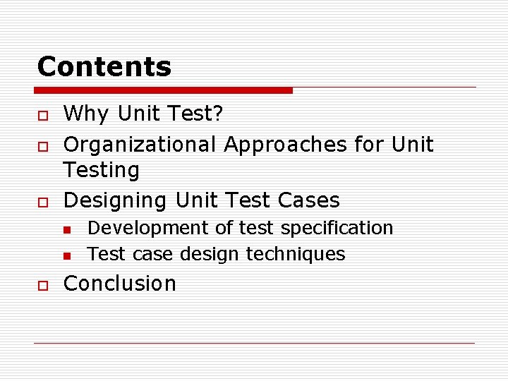 Contents o o o Why Unit Test? Organizational Approaches for Unit Testing Designing Unit