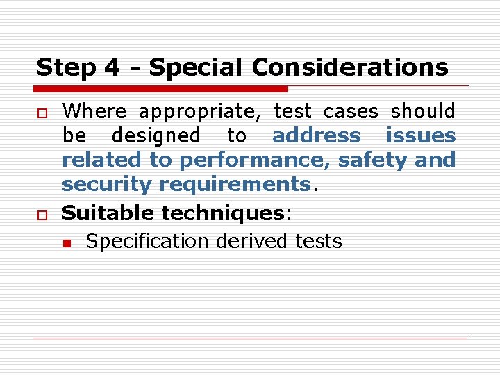 Step 4 - Special Considerations o o Where appropriate, test cases should be designed