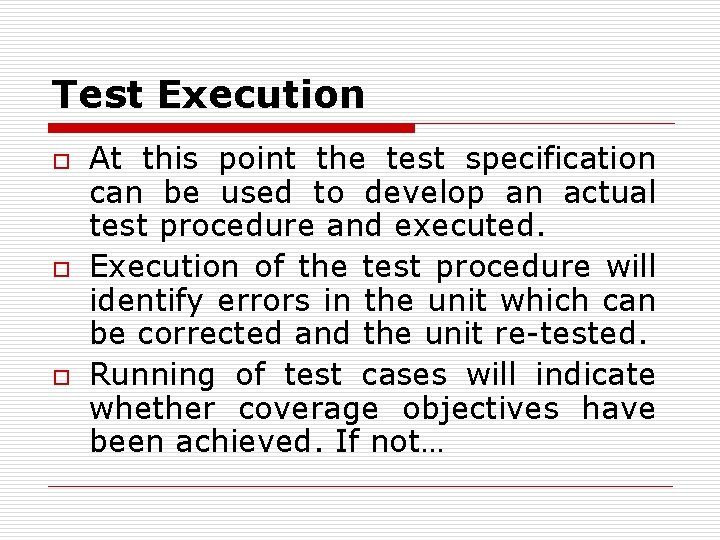 Test Execution o o o At this point the test specification can be used