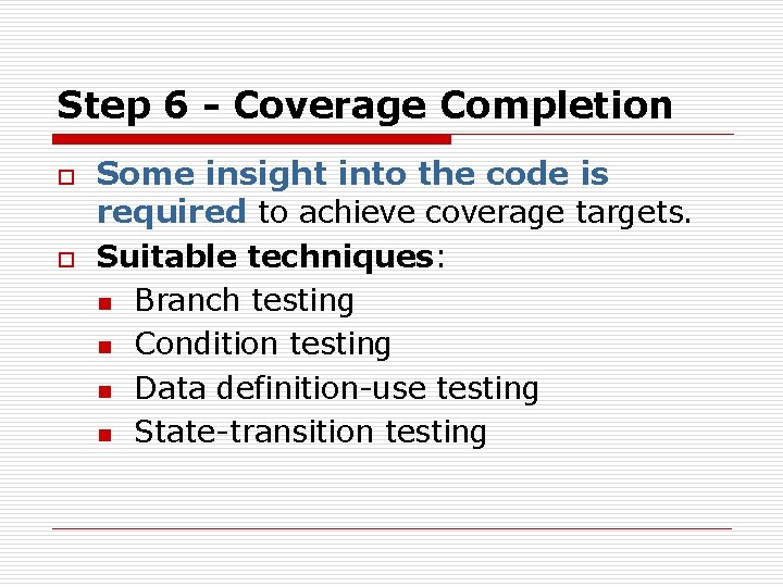 Step 6 - Coverage Completion o o Some insight into the code is required