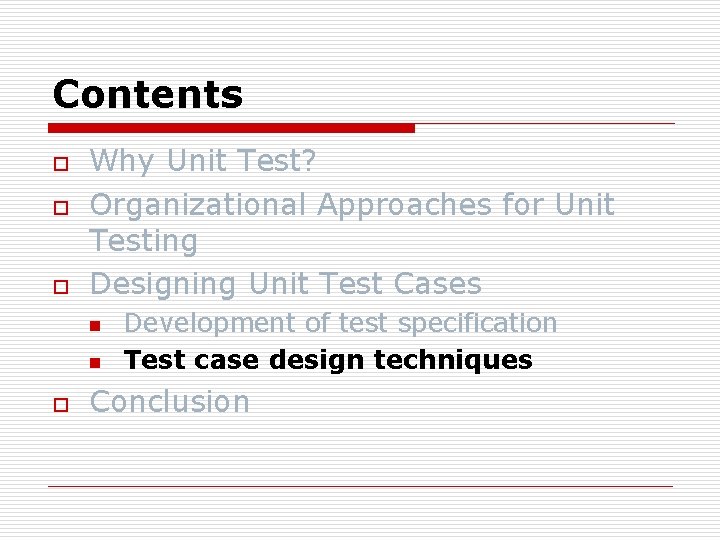 Contents o o o Why Unit Test? Organizational Approaches for Unit Testing Designing Unit