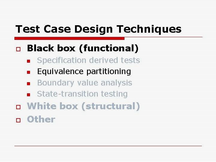 Test Case Design Techniques o Black box (functional) n n o o Specification derived