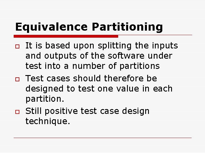 Equivalence Partitioning o o o It is based upon splitting the inputs and outputs