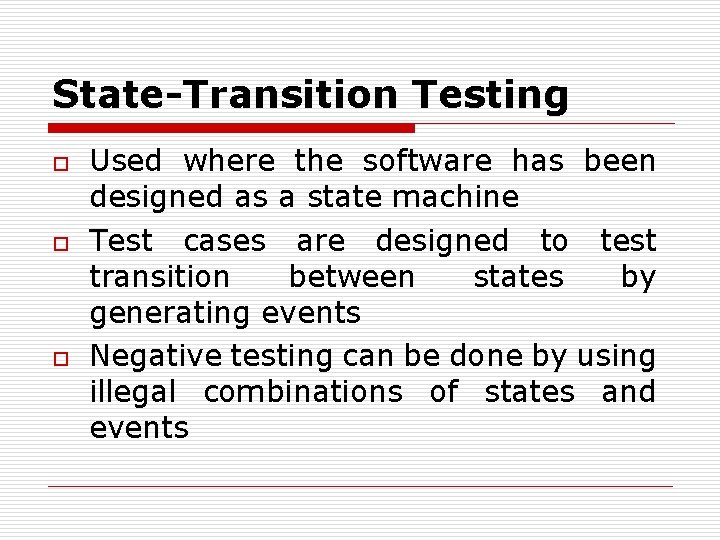 State-Transition Testing o o o Used where the software has been designed as a