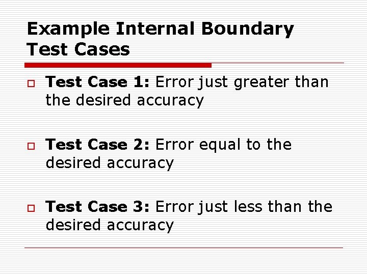 Example Internal Boundary Test Cases o o o Test Case 1: Error just greater