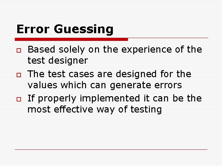 Error Guessing o o o Based solely on the experience of the test designer