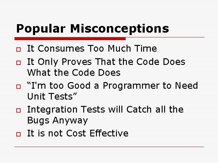 Popular Misconceptions o o o It Consumes Too Much Time It Only Proves That