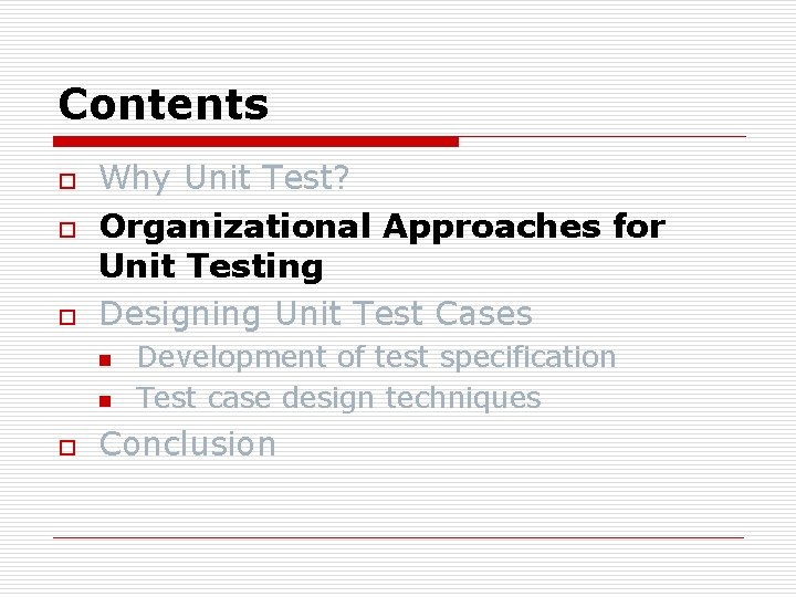 Contents o o o Why Unit Test? Organizational Approaches for Unit Testing Designing Unit