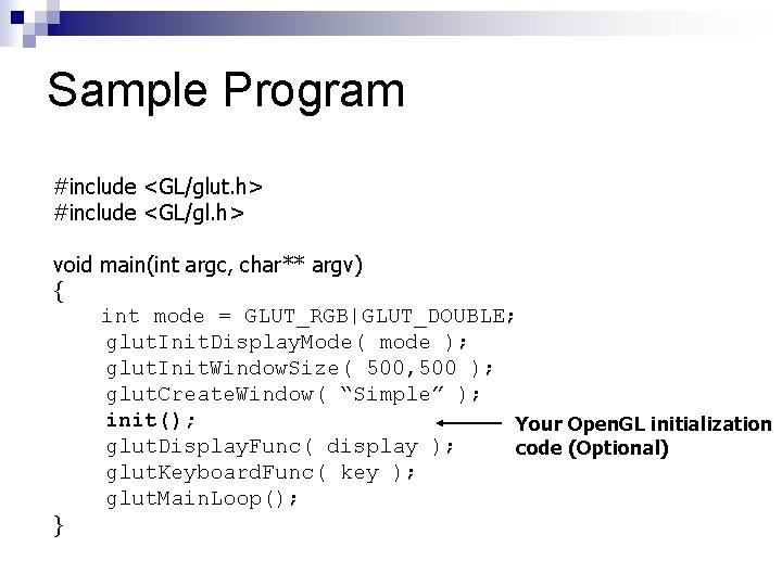 Sample Program #include <GL/glut. h> #include <GL/gl. h> void main(int argc, char** argv) {