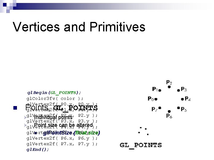 Vertices and Primitives n gl. Begin(GL_POINTS); gl. Color 3 fv( color ); gl. Vertex