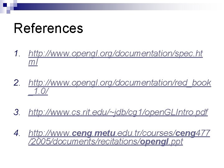 References 1. http: //www. opengl. org/documentation/spec. ht ml 2. http: //www. opengl. org/documentation/red_book _1.