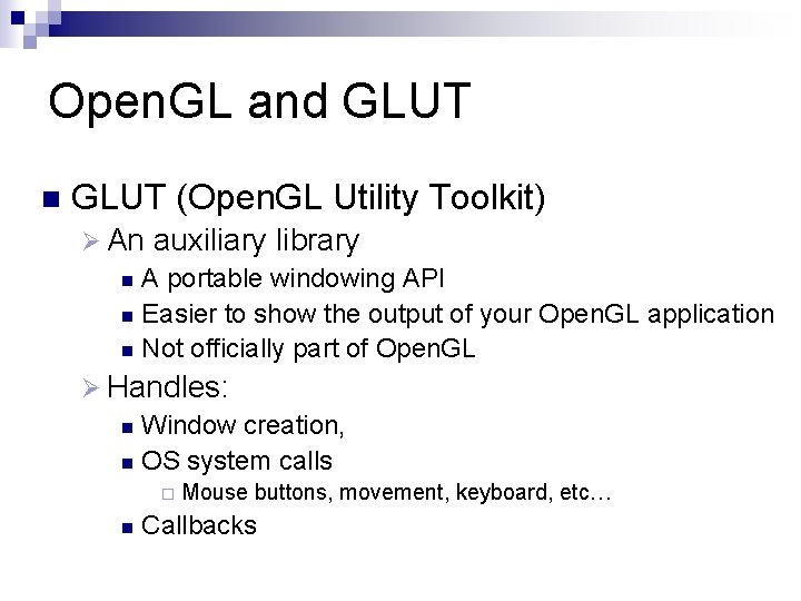 Open. GL and GLUT n GLUT (Open. GL Utility Toolkit) Ø An auxiliary library