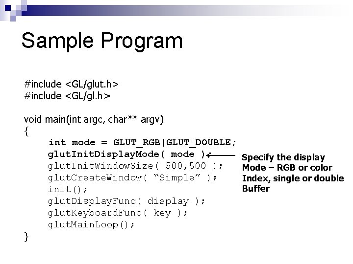 Sample Program #include <GL/glut. h> #include <GL/gl. h> void main(int argc, char** argv) {