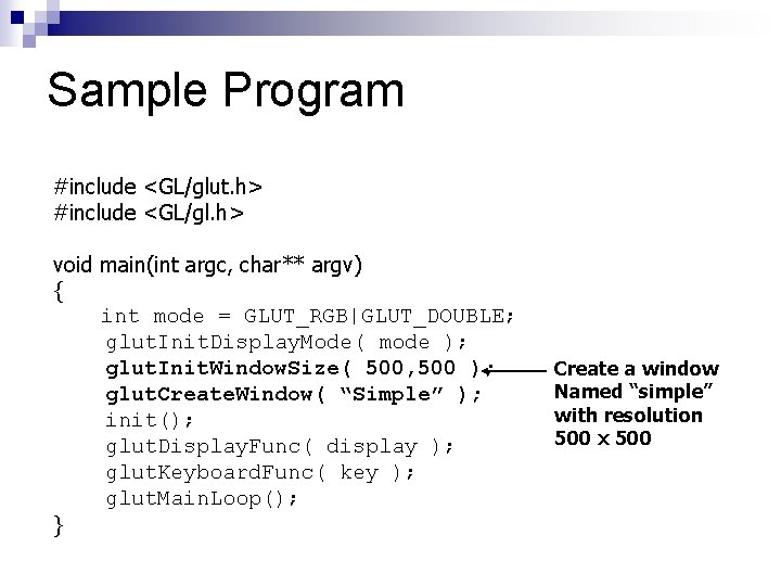 Sample Program #include <GL/glut. h> #include <GL/gl. h> void main(int argc, char** argv) {