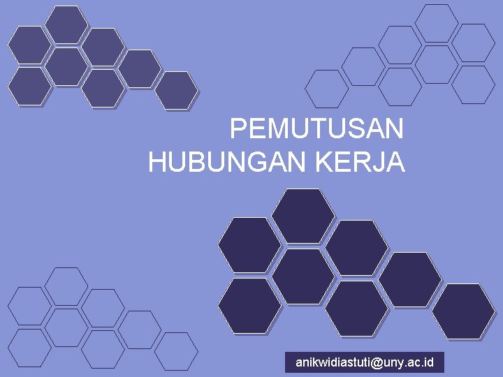 PEMUTUSAN HUBUNGAN KERJA anikwidiastuti@uny. ac. id 