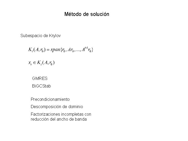 Método de solución Subespacio de Krylov GMRES Bi. GCStab Precondicionamiento Descomposición de dominio Factorizaciones